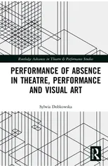 Performance of Absence in Theatre, Performance and Visual Art