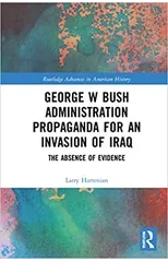 George W Bush Administration Propaganda for an Invasion of Iraq