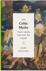 The Celtic Myths That Shape the Way We Think