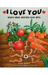 I Love You more than worms love dirt