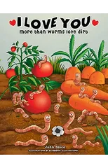 I love you more than worms love dirt