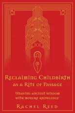 Reclaiming Childbirth as a Rite of Passage