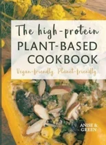 The high-protein plant-based cookbook