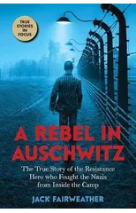 A Rebel in Auschwitz
