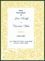 Some Descendants of John Ratliff and Charlotte White 1765-1997