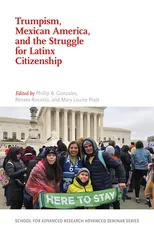 Trumpism, Mexican America, and the Struggle for Latinx Citizenship
