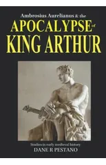 Ambrosius Aurelianus and the Apocalypse of King Arthur