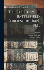 The Registers of Battlefield, Shropshire. 1665-1812 ..; 19