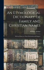 An Etymological Dictionary of Family and Christian Names