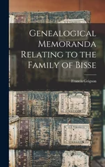 Genealogical Memoranda Relating to the Family of Bisse