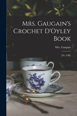 Mrs. Gaugain's Crochet D'Oyley Book