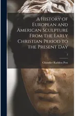 A History of European and American Sculpture From the Early Christian Period to the Present Day; 2
