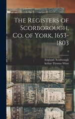 The Registers of Scorborough, Co. of York, 1653-1803; 8