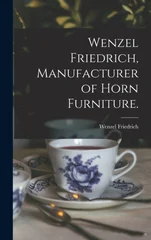Wenzel Friedrich, Manufacturer of Horn Furniture.