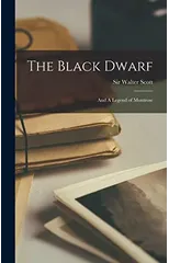 The Black Dwarf; and A Legend of Montrose