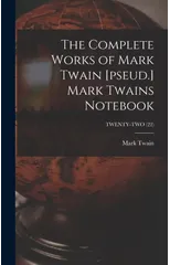 The Complete Works of Mark Twain [pseud.] Mark Twains Notebook; TWENTY-TWO (22)