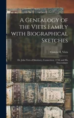 A Genealogy of the Viets Family With Biographical Sketches