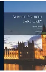 Albert, Fourth Earl Grey [microform]