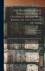 The Registers of the Parish Church of Calverley, in the West Riding of the County of York