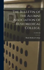 The Bulletin of the Alumni Association of Rush Medical College.; 11