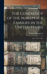 The Genealogy of the Makepeace Families in the United States