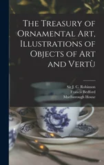 The Treasury of Ornamental Art, Illustrations of Objects of Art and Vertù