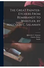 The Great Painter-etchers From Rembrandt to Whistler, by Malcolm C. Salaman ...
