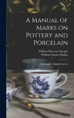 A Manual of Marks on Pottery and Porcelain