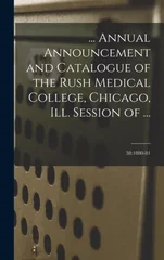 ... Annual Announcement and Catalogue of the Rush Medical College, Chicago, Ill. Session of ...; 38