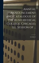 ... Annual Announcement and Catalogue of the Rush Medical College, Chicago, Ill. Session of ...; 78