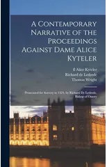 A Contemporary Narrative of the Proceedings Against Dame Alice Kyteler