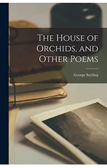 The House of Orchids, and Other Poems
