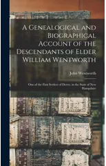 A Genealogical and Biographical Account of the Descendants of Elder William Wentworth