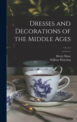 Dresses and Decorations of the Middle Ages; v.1, c.1