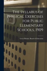 The Syllabus of Physical Exercises for Public Elementary Schools, 1909