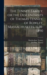 The Tenney Family, or the Descendants of Thomas Tenney, of Rowley, Massachusetts, 1638-1890