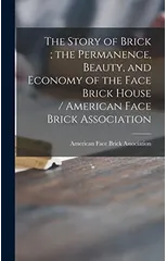 The Story of Brick; the Permanence, Beauty, and Economy of the Face Brick House / American Face Brick Association