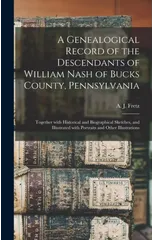 A Genealogical Record of the Descendants of William Nash of Bucks County, Pennsylvania