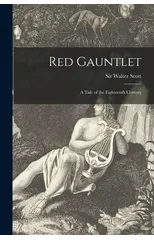 Red Gauntlet; a Tale of the Eighteenth Century