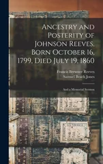 Ancestry and Posterity of Johnson Reeves, Born October 16, 1799, Died July 19, 1860