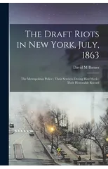 The Draft Riots in New York, July, 1863