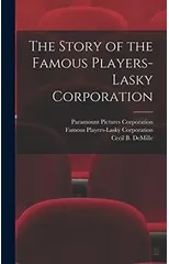 The Story of the Famous Players-Lasky Corporation