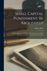 Shall Capital Punishment Be Abolished? [microform]