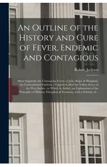 An Outline of the History and Cure of Fever, Endemic and Contagious