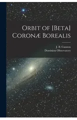 Orbit of [beta] Coronae Borealis [microform]
