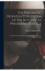 The Pneumatic Despatch Tube System of the Batcheller Pneumatic Tube Co.