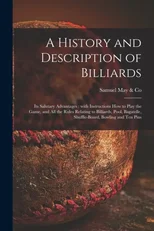A History and Description of Billiards [microform]