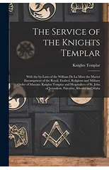 The Service of the Knights Templar [microform]