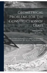 Geometrical Problems for the Construction of Dials; Tables and Rules for Finding Easter, Gold[en] Numbers, Epact, Dom[inical] Letter, &c, &c, &c., Vol. 2d. [manuscript]