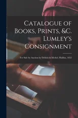 Catalogue of Books, Prints, &c. Lumley's Consignment [microform]